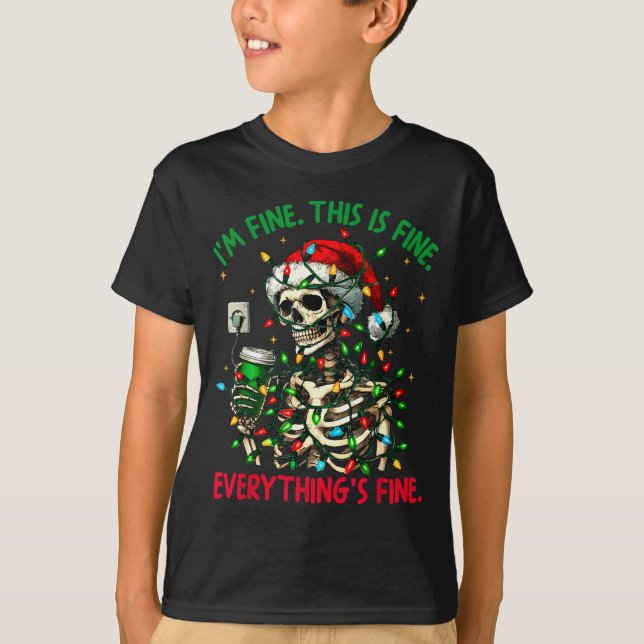 T-shirt I'm Fine This Is Fine Everything Christmas Skeleto (Devant)