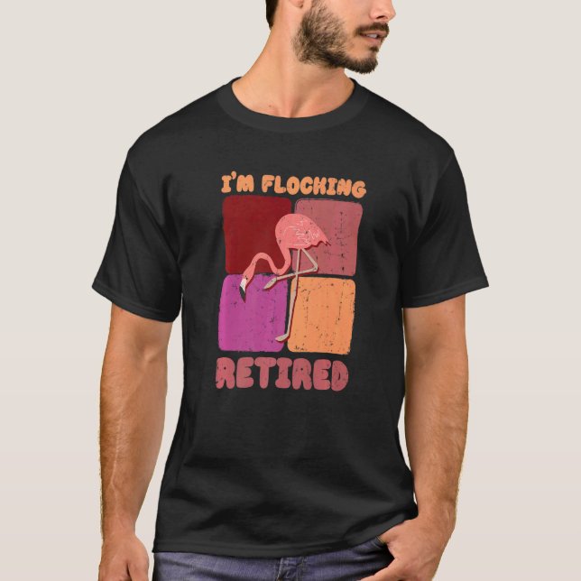 T-shirt I'm Flocking Retired Flamingo   Retirement (Devant)