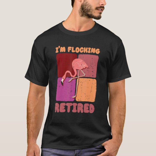T-shirt I'm Flocking Retired Flamingo   Retirement 1 (Devant)