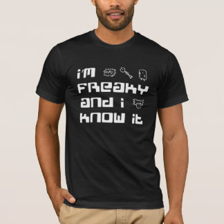 T-shirt I'm freaky and I know it B