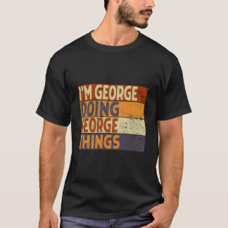 T-shirt I'M George Doing George Things Joke