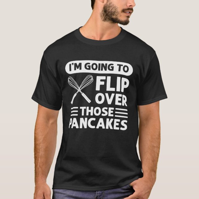 T-shirt I'm Going To Flip Over Those Pancakes Flapjack Pan (Devant)