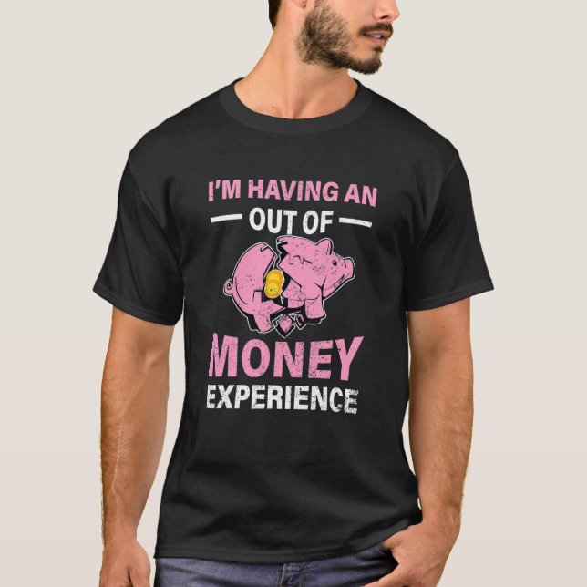 T-shirt Im Having An Out Of Money Experience Piggy Bank Br (Devant)