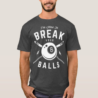 T-shirt Im here to break your balls for a Billiard Billiar