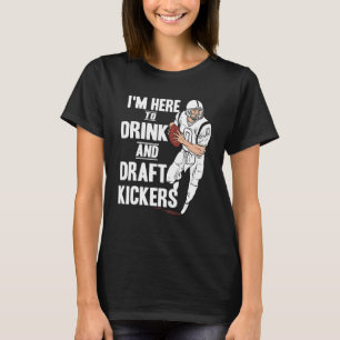 T-shirt I'm Here to Drink and Draft Kickers Fantasy Footba