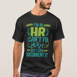 T-shirt I'm In HR I Can't Fix Crazy Funny Human Resources