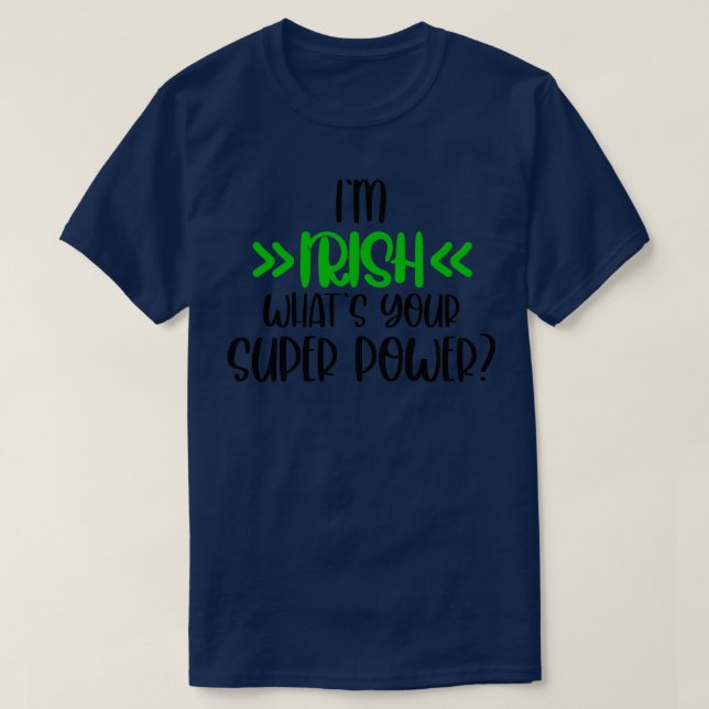 T-shirt Im Irish, quelle est votre super-puissance Irish H (Design devant)