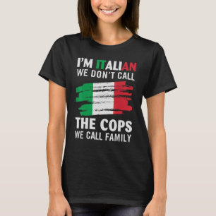 T-shirt I'm Italien We Don't Call The Cops We Call Family