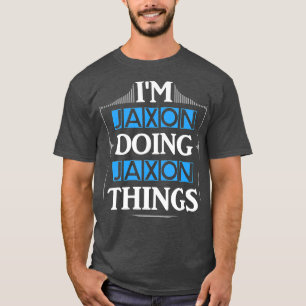 T-shirt Im Jaxon Faire Jaxon Choses Drôle Prénom Cadeau