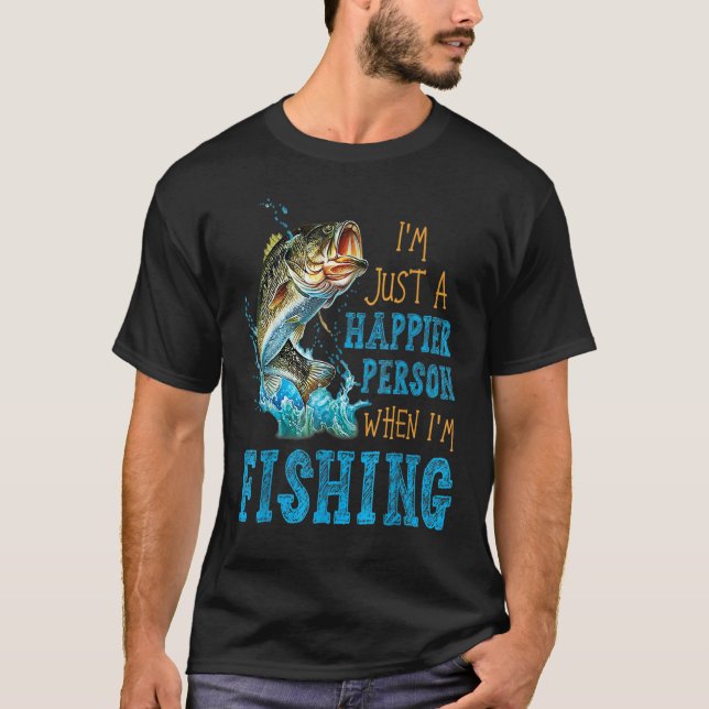 T-shirt I'm Just A Happier Person When I'm Fishing (Devant)