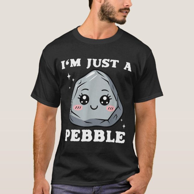 T-shirt I'm Just A Pebble Cute Kawaii Rock Funny Pun  (Devant)