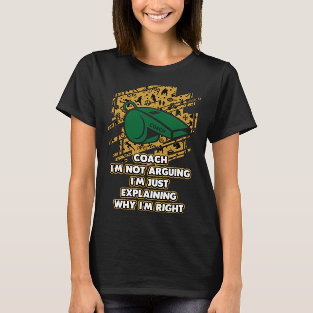 T-shirt Im Just Explaining Why Im Right  Coach Humor Coach (Devant)
