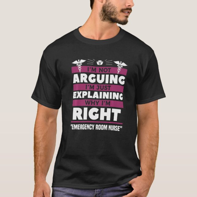 T-shirt I'm Just Explaining Why I'm Right Emergency Room N (Devant)