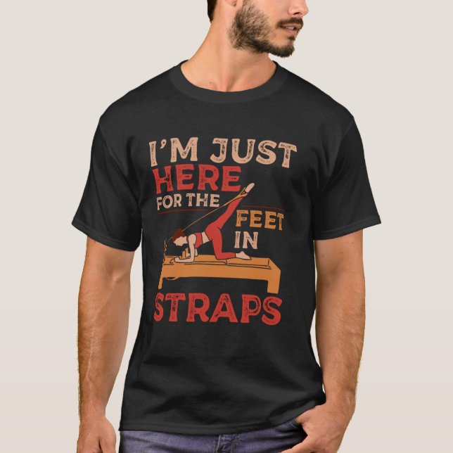 T-shirt I'm Just Here Feet in Straps Pilates Yoga Fitness  (Devant)