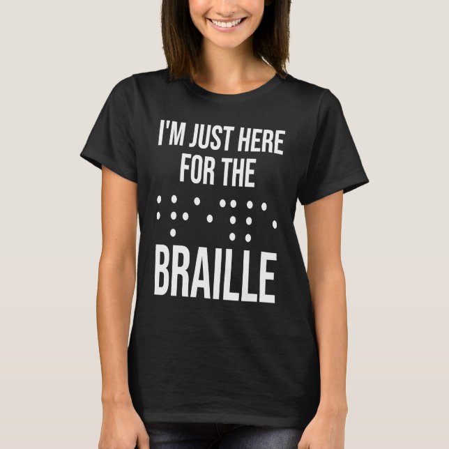 T-shirt I'M Just Here For The Braille (Devant)