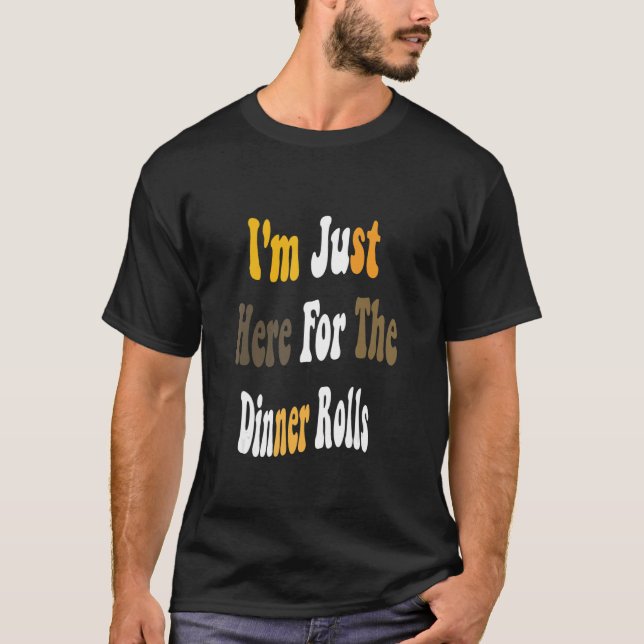 T-shirt I'm Just Here For The Dinner Rolls Retro Thanksgiv (Devant)