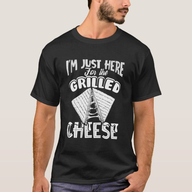 T-shirt I'M Just Here For The Grilled Cheese (Devant)