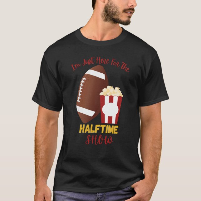 T-shirt I'm Just Here for the Halftime Show  1 (Devant)