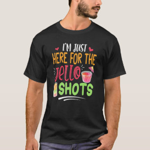 T-shirt I'm Just Here For The Jello Shots Jello