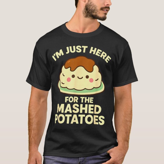T-shirt I'm Just Here For The Mashed Tatoes, Funny Thanksg (Devant)