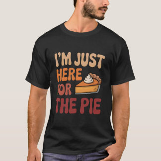 T-shirt I'm Just Here for The Pie Day Funny Thanksgiving