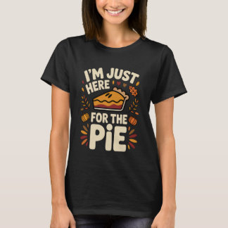 T-shirt I'm Just Here for The Pie Day Funny Thanksgiving D
