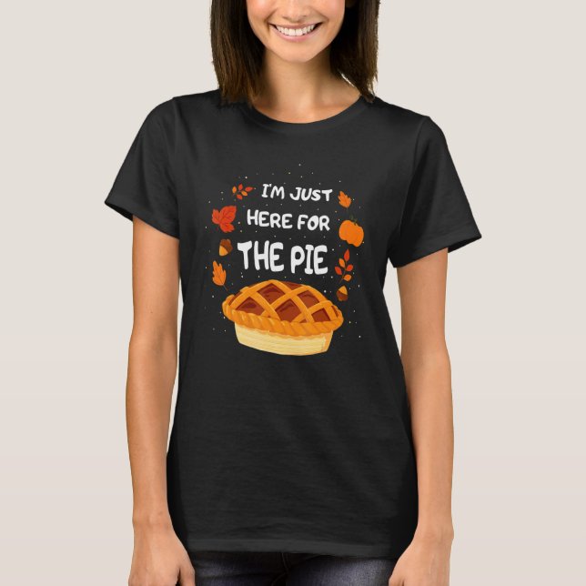 T-shirt I'm Just Here For The Pie Thanksgiving Squad Reuni (Devant)