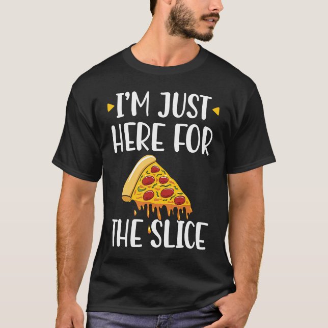 T-shirt I'm Just Here For The Slice Pizza Maker (Devant)