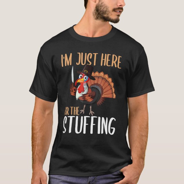 T-shirt Im Just Here For The Stuffing  Thanksgiving Turkey (Devant)
