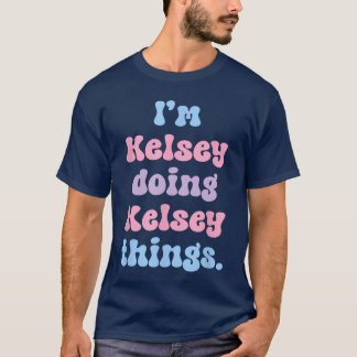 T-shirt Im Kelsey Doing Kelseyhings Funny Name girl boy bo