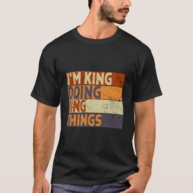 T-shirt I'M King Doing King Things Joke (Devant)