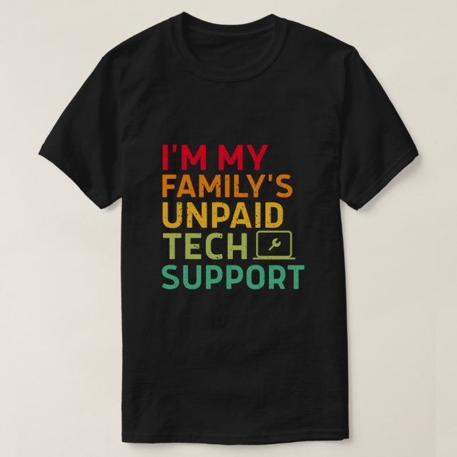 T-shirt I'm My Family's Unpaid Tech Support (Design devant)