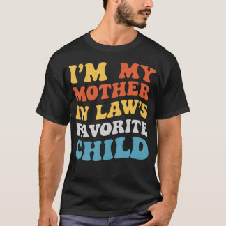 T-shirt I'M My Mother In Laws Favorite Child Family Son Da