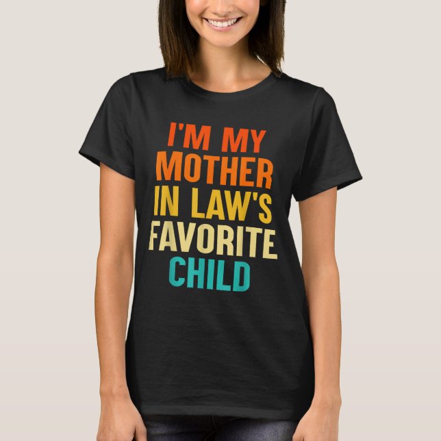 T-shirt I'm My Mother In Laws Favorite Child Funny Parent  (Devant)