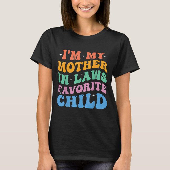 T-shirt I'm My Mother In Laws Favorite Child Funny Parent  (Devant)