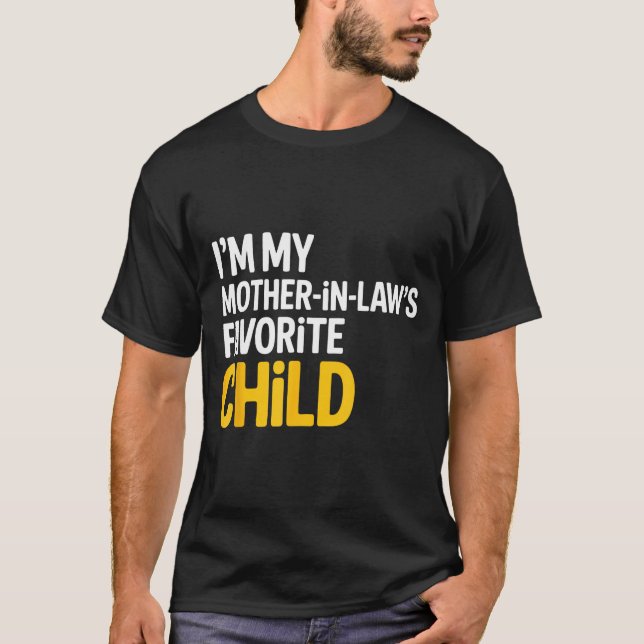T-shirt Im My Mother In Laws Favorite Child Funny Parent  (Devant)