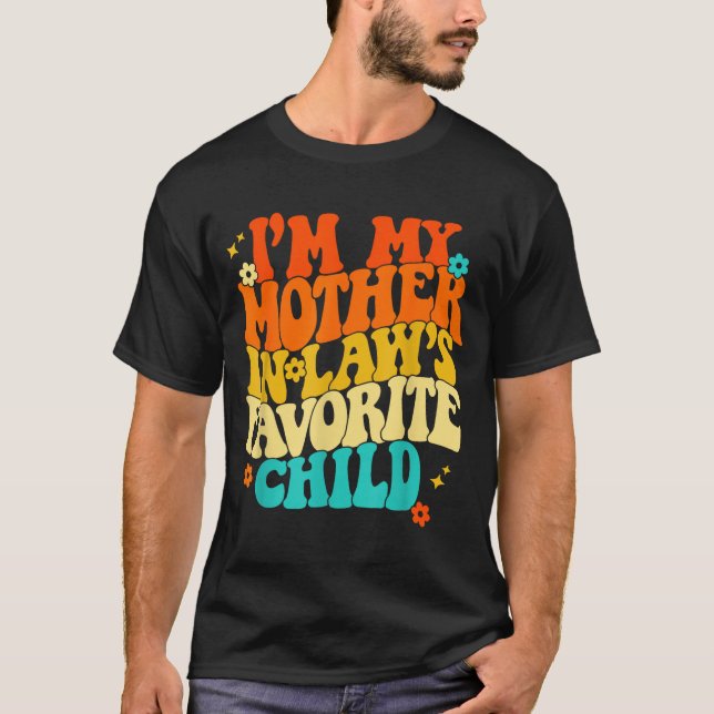 T-shirt I'm My Mother In Laws Favorite Child Groovy Funny  (Devant)