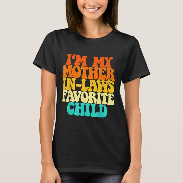 T-shirt I'm My Mother In Laws Favorite Child Groovy Funny  (Devant)