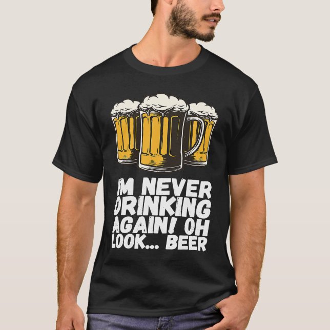 T-shirt Im Never Drinking Again Oh Look Beer (Devant)