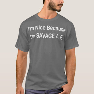T-shirt im nice parce que im savage Af 1