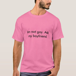 T-shirt Im non gai, demandent ma sèche d'ami