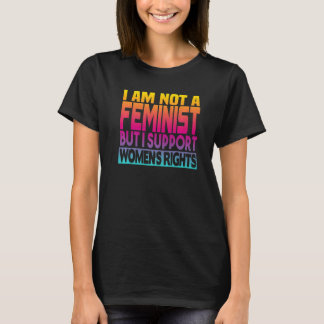 T-shirt I'm Not A Feminist But I Support Women's Rights  1