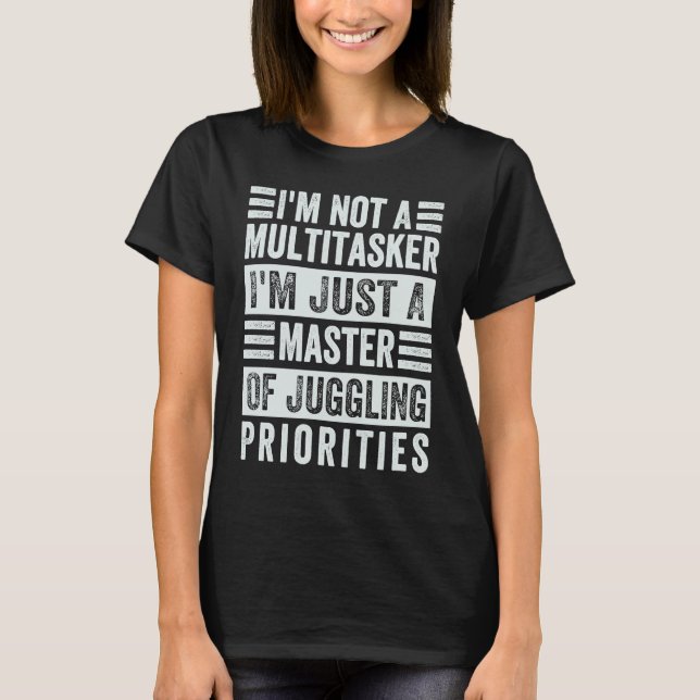 T-shirt I'm Not A Multitasker  Master Of Juggling Prioriti (Devant)