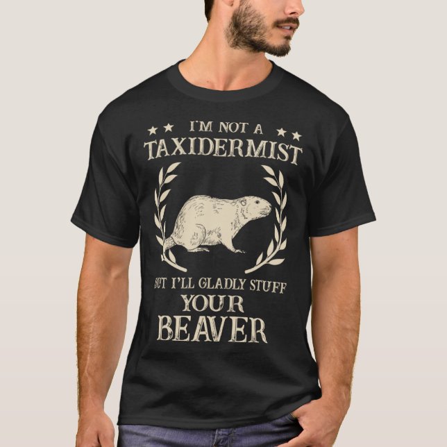 T-shirt I'm Not A Taxidermist Hunting Stuffed Beaver Men H (Devant)