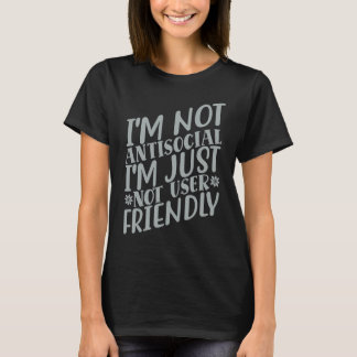 T-shirt I'm Not Anti social I'm Just Not User Friendly