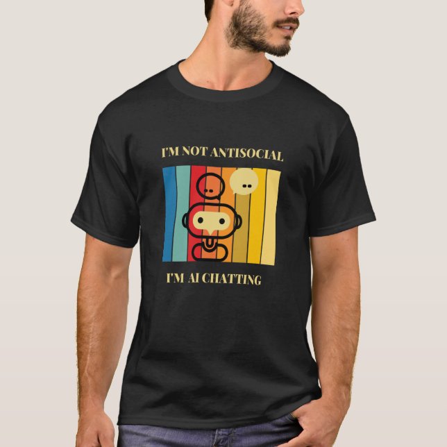 T-shirt I'm not Antisocial I'm AI chatting Artificial inte (Devant)