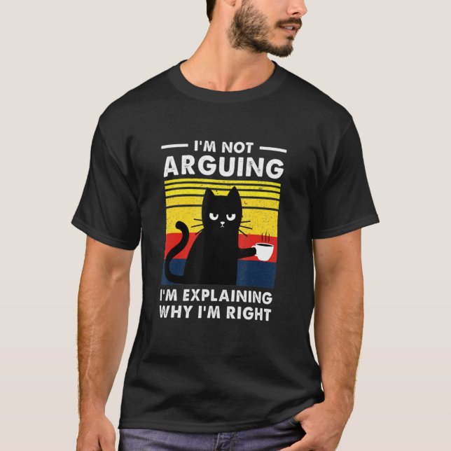T-shirt I'm Not Arguing I'm Explaining Why I'm Right (Devant)