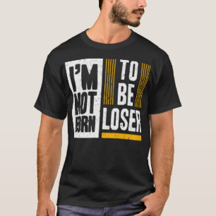 T-shirt I'm not born to be lose