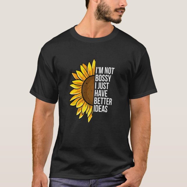 T-shirt I'm Not Bossy I Just Have Better Ideas  Sarcastic  (Devant)