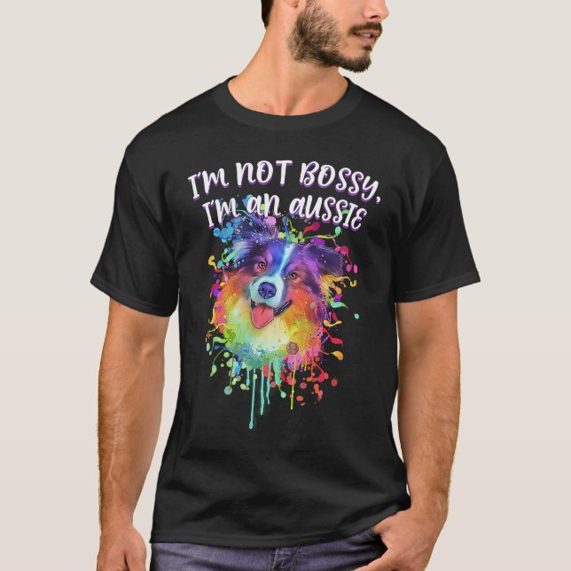 T-shirt Im Not Bossy Im an Aussie  Australian Shepherd Hum (Devant)